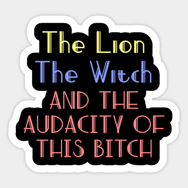 The lion the witch and the audacity of this bitch v2 - The Lion The